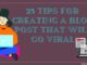 25 Tips for Creating a Blog Post That Will Go Viral