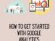 How to Get Started with Google Analytics: 6 Ways That Works for You