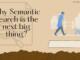 Why Semantic Search is the next big thing?