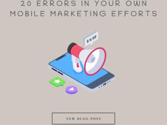 Why You Should Avoid These 20 Errors in Your Own Mobile Marketing Efforts