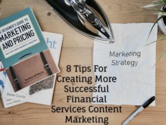 8 Tips For Creating More Successful Financial Services Content Marketing Campaigns